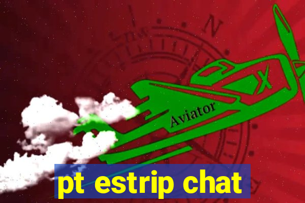 pt estrip chat